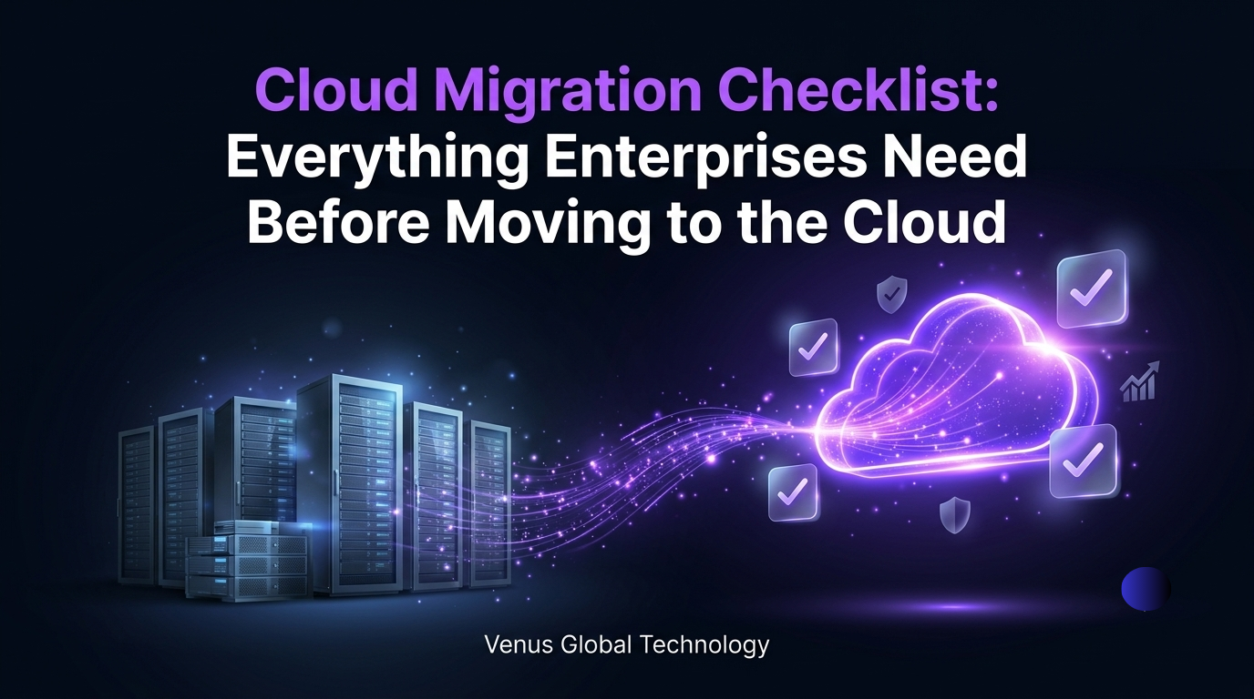Cloud Migration Checklist: Everything Enterprises Need Before Moving to the Cloud